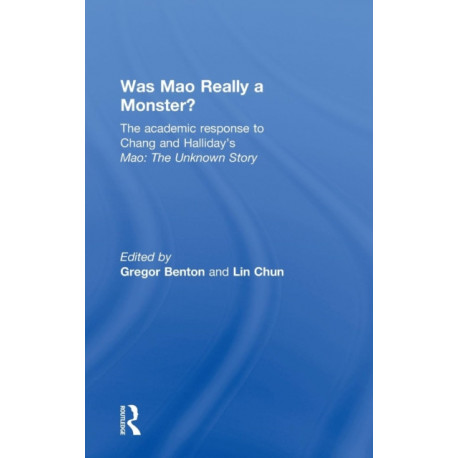 Was Mao Really a Monster?: The Academic Response to Chang and Halliday’s "Mao: The Unknown Story"