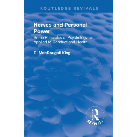 Revival: Nerves and Personal Power (1922): Some Principles of Psychology as Applied to Conduct and Personal Power