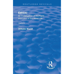 The Revival: Ethics: An Investigation of the Facts and Laws of Moral Life (1914): Volume III: The Principles of Morality and the Sphere of their Validity