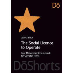 The Social Licence to Operate: Your Management Framework for Complex Times