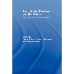 Piero Sraffa: The Man and the Scholar: Exploring His Unpublished Papers