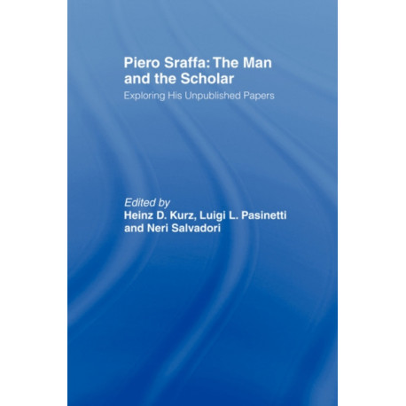 Piero Sraffa: The Man and the Scholar: Exploring His Unpublished Papers