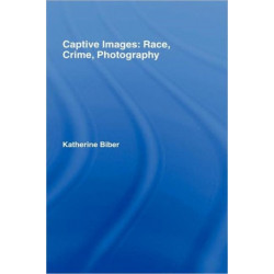 Captive Images: Race, Crime, Photography