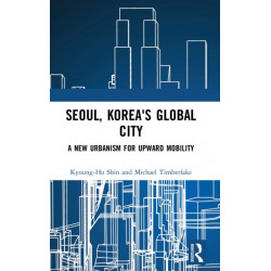 Seoul, Korea's Global City: A New Urbanism for Upward Mobility