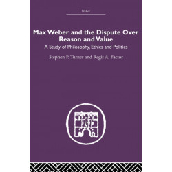 Max Weber and the Dispute over Reason and Value: A Study of Philosophy, Ethics and Politics