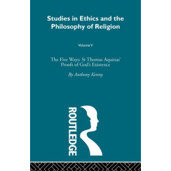The Studies in Ethics and the Philosophy of Religion: The Five Ways: St Thomas Aquinas' Proofs of God's Existence