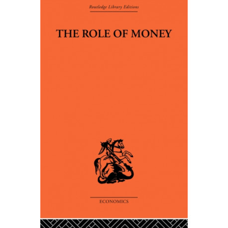 The Role of Money: What it Should Be, Contrasted with What it Has Become