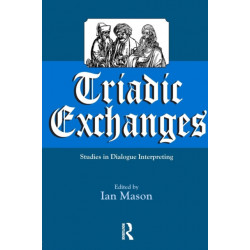 Triadic Exchanges: Studies in Dialogue Interpreting