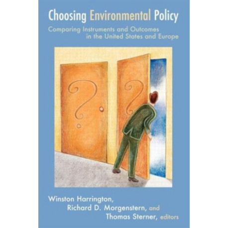 Choosing Environmental Policy: Comparing Instruments and Outcomes in the United States and Europe