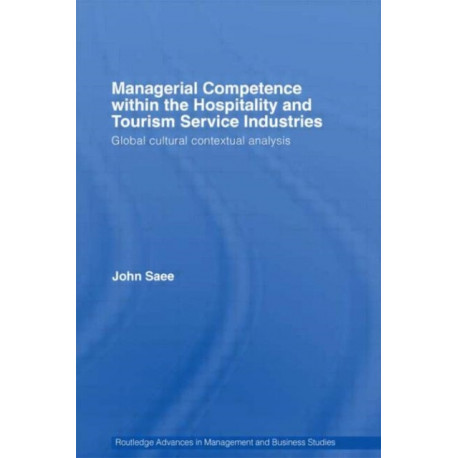 Managerial Competence within the Hospitality and Tourism Service Industries: Global Cultural Contextual Analysis