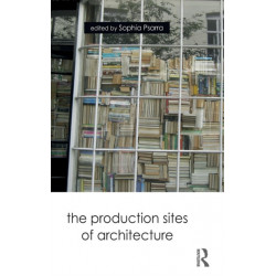 The Production Sites of Architecture