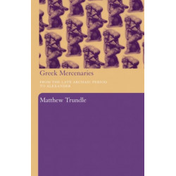 Greek Mercenaries: From the Late Archaic Period to Alexander