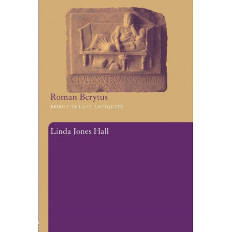 Roman Berytus: Beirut in Late Antiquity