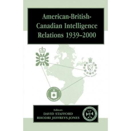 American-British-Canadian Intelligence Relations, 1939-2000