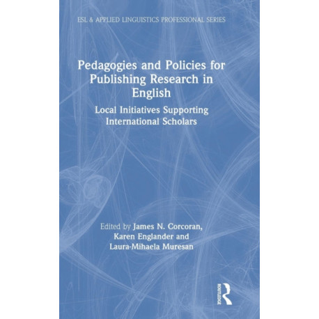 Pedagogies and Policies for Publishing Research in English: Local Initiatives Supporting International Scholars