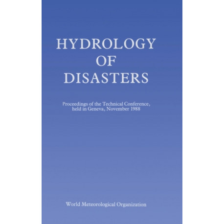 Hydrology of Disasters: Proceedings of the World Meteorological Organization Technical Conference Held in Geneva, November 1988