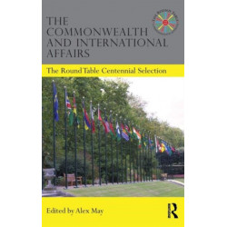 The Commonwealth and International Affairs: The Round Table Centennial Selection