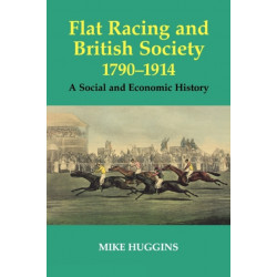 Flat Racing and British Society, 1790-1914: A Social and Economic History