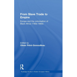 From Slave Trade to Empire: European Colonisation of Black Africa 1780s-1880s