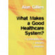 What Makes a Good Healthcare System?: Comparisons, Values, Drivers