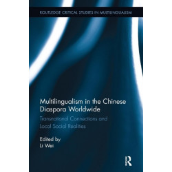 Multilingualism in the Chinese Diaspora Worldwide: Transnational Connections and Local Social Realities
