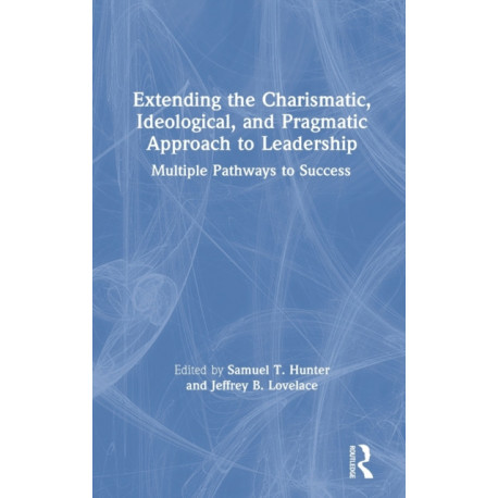Extending the Charismatic, Ideological, and Pragmatic Approach to Leadership: Multiple Pathways to Success
