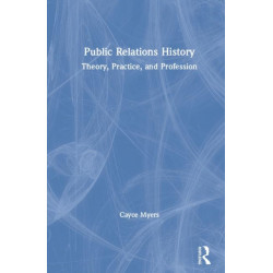 Public Relations History: Theory, Practice, and Profession
