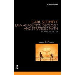 Carl Schmitt: Law as Politics, Ideology and Strategic Myth