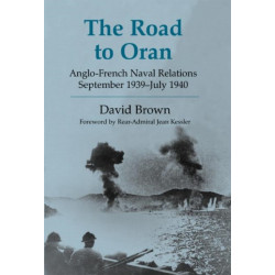The Road to Oran: Anglo-French Naval Relations, September 1939-July 1940