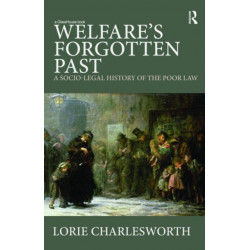 Welfare's Forgotten Past: A Socio-Legal History of the Poor Law