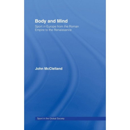 Body and Mind: Sport in Europe from the Roman Empire to the Renaissance