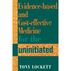 Evidence-Based and Cost-Effective Medicine for the Uninitiated