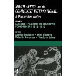 South Africa and the Communist International: Volume 1: Socialist Pilgrims to Bolshevik Footsoldiers, 1919-1930
