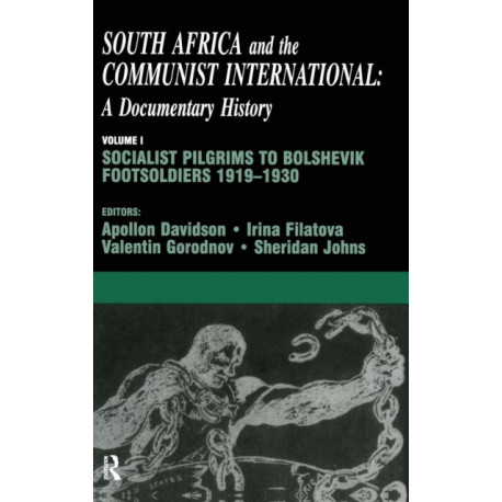 South Africa and the Communist International: Volume 1: Socialist Pilgrims to Bolshevik Footsoldiers, 1919-1930