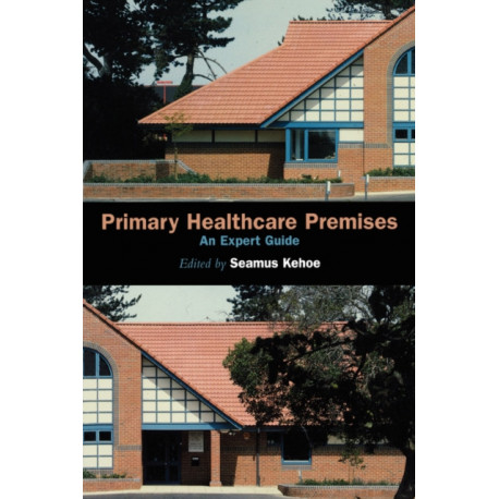 Primary Healthcare Premises: An Expert Guide