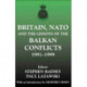Britain, NATO and the Lessons of the Balkan Conflicts, 1991 -1999