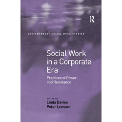 Social Work in a Corporate Era: Practices of Power and Resistance