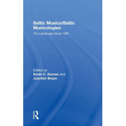 Baltic Musics/Baltic Musicologies: The Landscape Since 1991