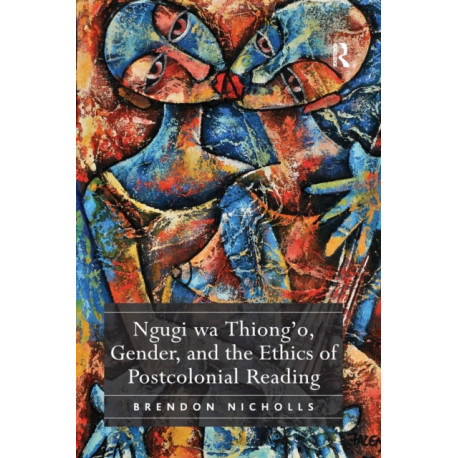 Ngugi wa Thiong’o, Gender, and the Ethics of Postcolonial Reading