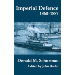 Imperial Defence, 1868-1887: Donald Mackenzie Schurman