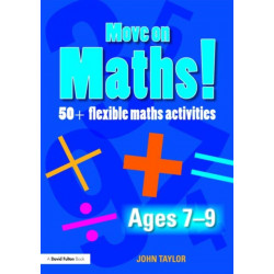 Move On Maths! Ages 7-9: 50+ Flexible Maths Activities