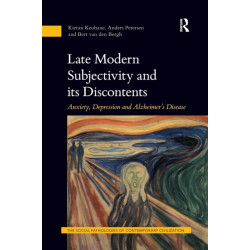 Late Modern Subjectivity and its Discontents: Anxiety, Depression and Alzheimer’s Disease