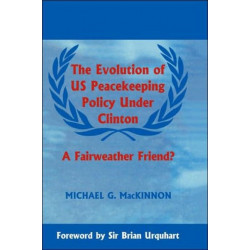 The Evolution of US Peacekeeping Policy Under Clinton: A Fairweather Friend?