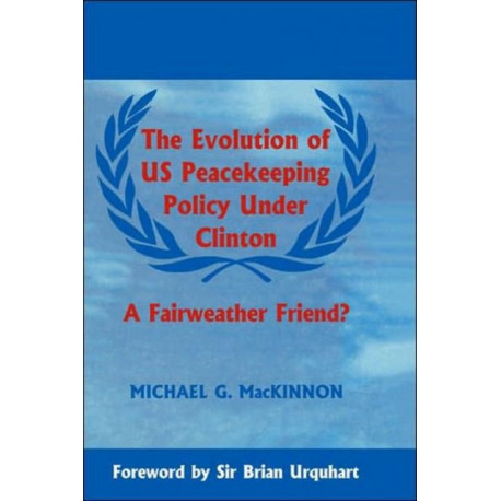 The Evolution of US Peacekeeping Policy Under Clinton: A Fairweather Friend?