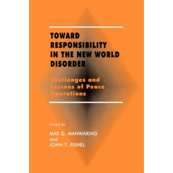 Toward Responsibility in the New World Disorder: Challenges and Lessons of Peace Operations
