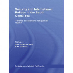 Security and International Politics in the South China Sea: Towards a co-operative management regime
