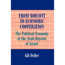 From Boycott to Economic Cooperation: The Political Economy of the Arab Boycott of Israel