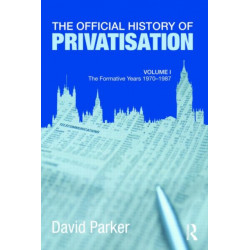 The Official History of Privatisation Vol. I: The formative years 1970-1987