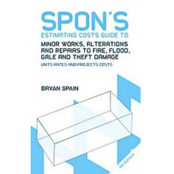 Spon's Estimating Costs Guide to Minor Works, Alterations and Repairs to Fire, Flood, Gale and Theft Damage: Unit Rates and Project Costs, Fourth Edition