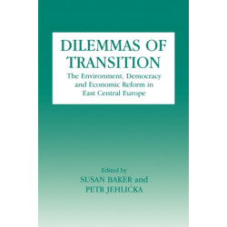 Dilemmas of Transition: The Environment, Democracy and Economic Reform in East Central Europe